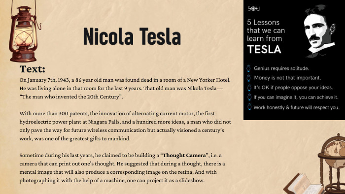 On January 7th, 1943, a 86 year old man was found dead in a room of a New Yorker Hotel. He was living alone in that room for the last 9 years. That old man was Nikola Tesla — “The man who invented the 20th Century”. With more than 300 patents, the innovation of alternating current motor, the first hydroelectric power plant at Niagara Falls, and a hundred more ideas, a man who did not only pave the way for future wireless communication but actually visioned a century’s work, was one of the greatest gifts to mankind. Sometime during his last years, he claimed to be building a “Thought Camera”, i.e. a camera that can print out one’s thought. He suggested that during a thought, there is a mental image that will also produce a corresponding image on the retina. And with photographing it with the help of a machine, one can project it as a slideshow. Nicola Tesla. Text: