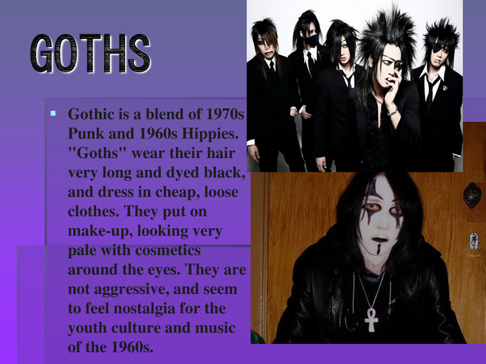 Gothic is a blend of 1970s Punk and 1960s Hippies. 