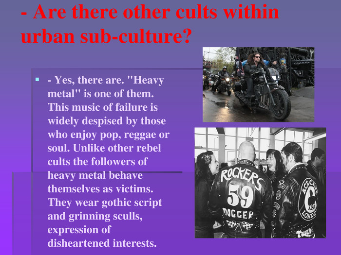 - Are there other cults within urban sub-culture?- Yes, there are. 