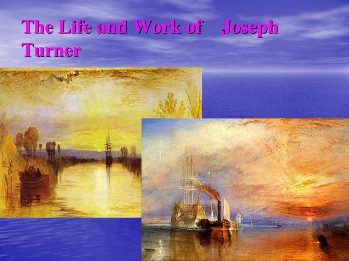 The Life and Work of    Joseph Turner 