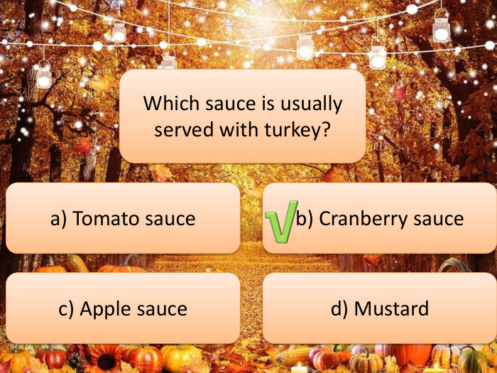 Which sauce is usually served with turkey?a) Tomato sauceb) Cranberry saucec) Apple sauced) Mustard√