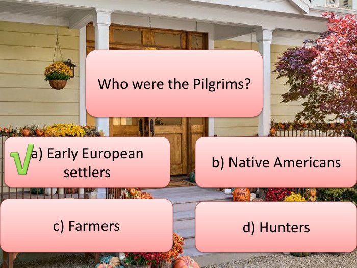 Who were the Pilgrims?a) Early European settlersc) Farmersb) Native Americansd) Hunters√
