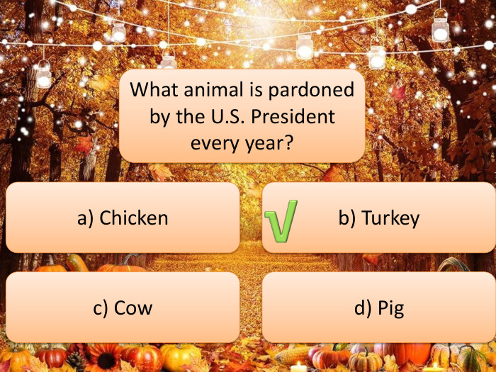 What animal is pardoned by the U. S. President every year?a) Chickenb) Turkeyc) Cowd) Pig√