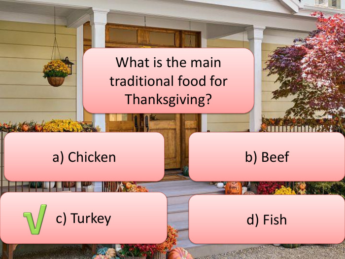 What is the main traditional food for Thanksgiving?a) Chickenc) Turkeyb) Beefd) Fish√
