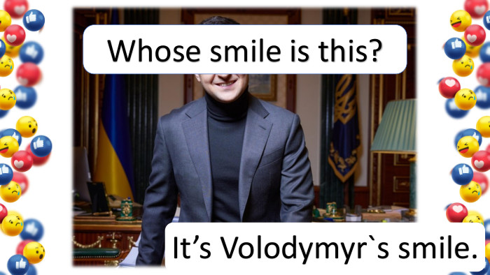 It’s Volodymyr`s smile. Whose smile is this?