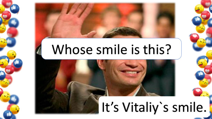 It’s Vitaliy`s smile. Whose smile is this?