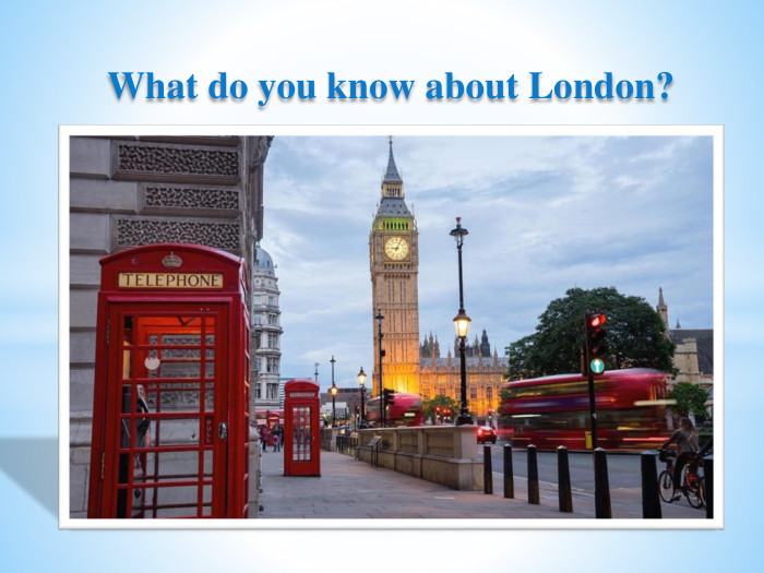  What do you know about London? 