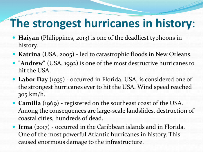 The strongest hurricanes in history: Haiyan (Philippines, 2013) is one of the deadliest typhoons in history. Katrina (USA, 2005) - led to catastrophic floods in New Orleans.