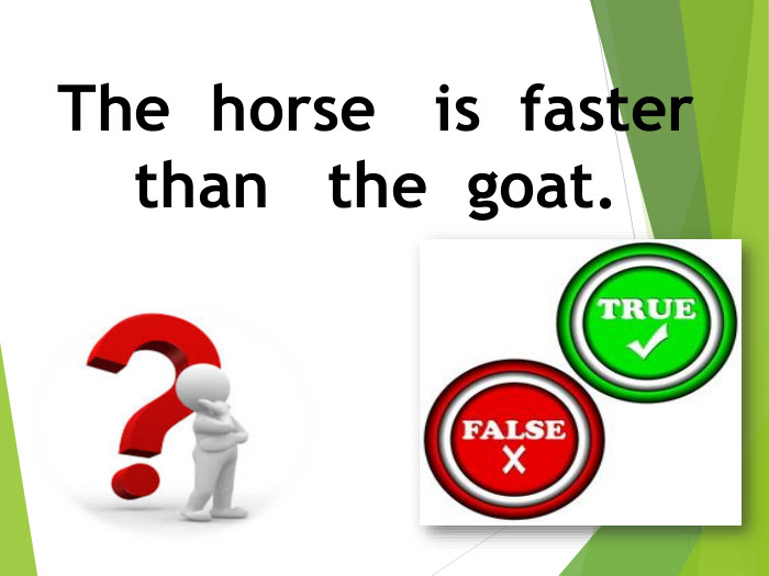 The horse is faster than the goat.