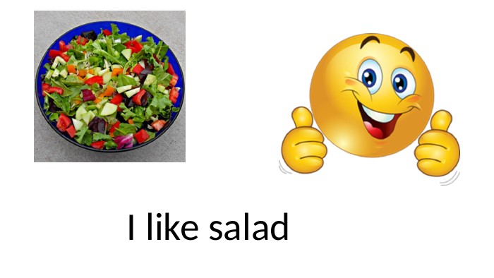  I like salad