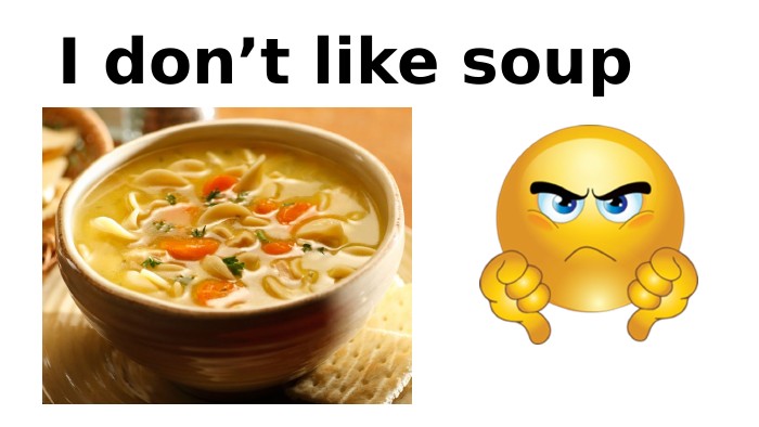 I don’t like soup