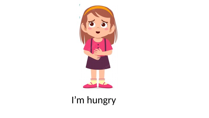  I’m hungry
