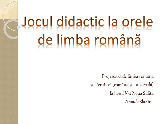         Profesoara de limba romвnă  și literatură (romвnă și universală)  la liceul №2 Noua Sulița Zinaida Slanina 