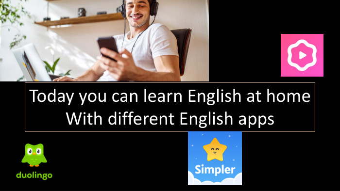 Today you can learn English at home. With different English apps