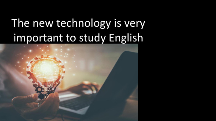 The new technology is very important to study English 