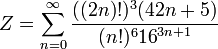 Z=\sum_{n=0}^{\infty } \frac{((2n)!)^3(42n+5)} {(n!)^6{16}^{3n+1}}\!
