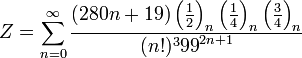 Z=\sum_{n=0}^{\infty } \frac{(280n+19)\left ( \frac{1}{2} \right )_n \left ( \frac{1}{4} \right )_n \left ( \frac{3}{4} \right )_n} {(n!)^3{99}^{2n+1}}\!