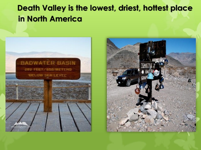  Death Valley is the lowest, driest, hottest place in North America 
