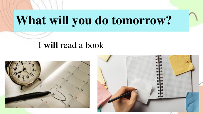 What will you do tomorrow?I will read a book