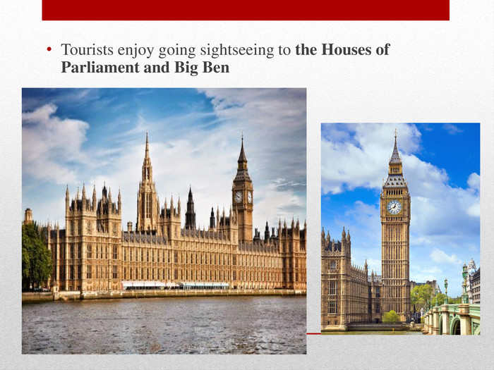 Tourists enjoy going sightseeing to the Houses of Parliament and Big Ben