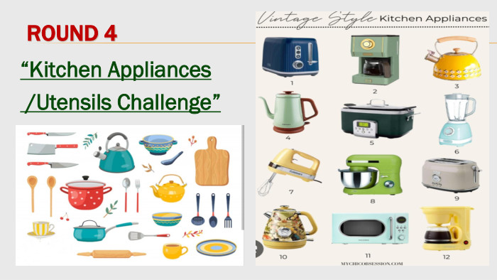  Round 4“Kitchen Appliances /Utensils Challenge”