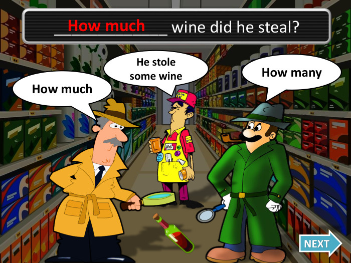 Oh no, I was wrong!How many. NEXT_____________ wine did he steal?He stole some wine. How much. How much
