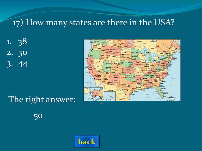 The right answer: 50 17) How many states are there in the USA? 385044 back 