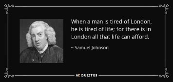 Samuel Johnson quote: When a man is tired of London, he is tired...