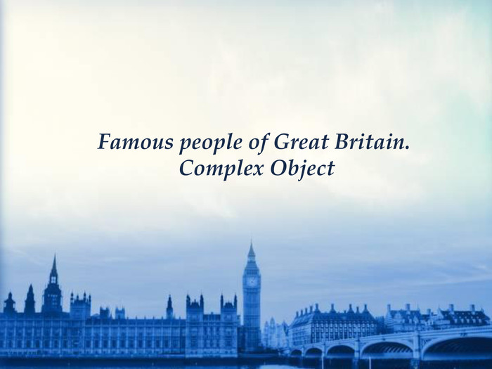 Famous people of Great Britain. Complex Object