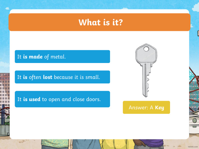  What is it? It is made of metal. It is often lost because it is small. It is used to open and close doors. Answer: A Keyppt_xppt_xppt_x