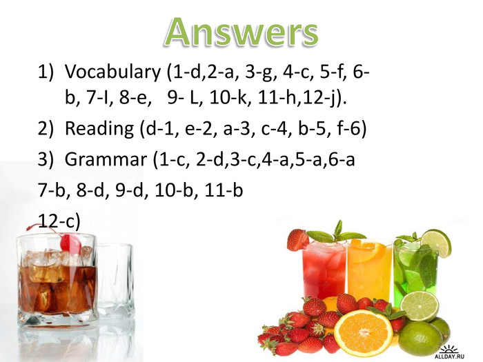 Vocabulary (1-d,2-a, 3-g, 4-c, 5-f, 6-b, 7-I, 8-e,   9- L, 10-k, 11-h,12-j).Reading (d-1, e-2, a-3, c-4, b-5, f-6)Grammar (1-c, 2-d,3-c,4-a,5-a,6-a7-b, 8-d, 9-d, 10-b, 11-b12-c) 