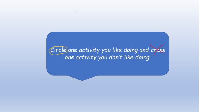 Circle one activity you like doing and cross one activity you don’t like doing.
