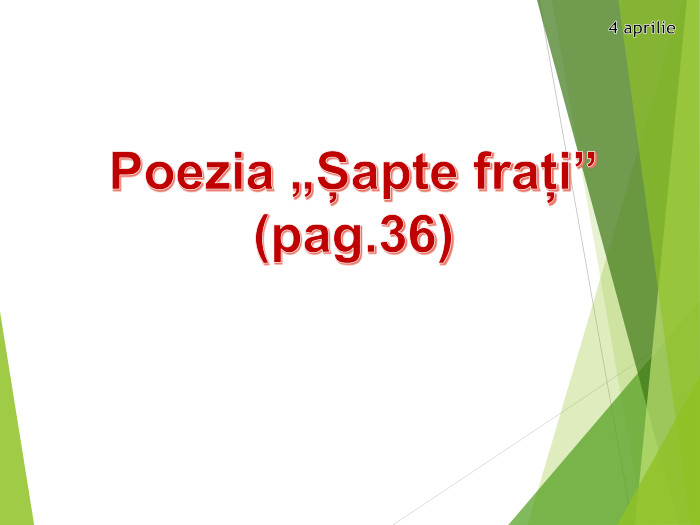 4 aprilie. Poezia „Șapte frați” (pag.36)