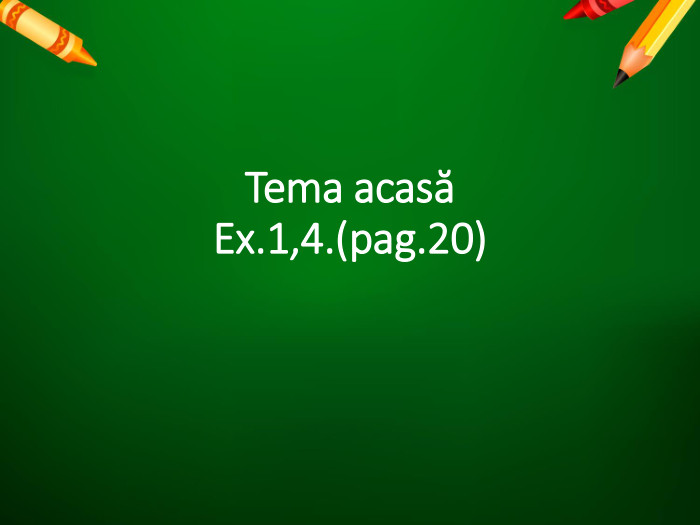 Tema acasăEx.1,4.(pag.20)
