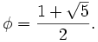 \phi=\frac{1 + \sqrt{5}}{2}.
