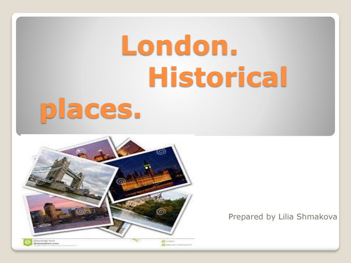 London. Historical places. Prepared by Lilia Shmakova