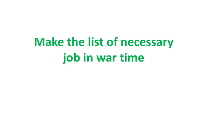 Make the list of necessary job in war time