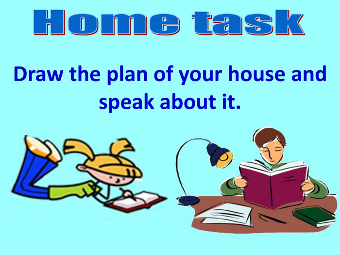 Draw the plan of your house and speak about it.  