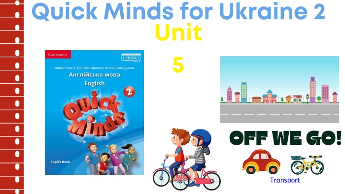Transport OFF WE GO!Quick Minds for Ukraine 2 Unit 5 